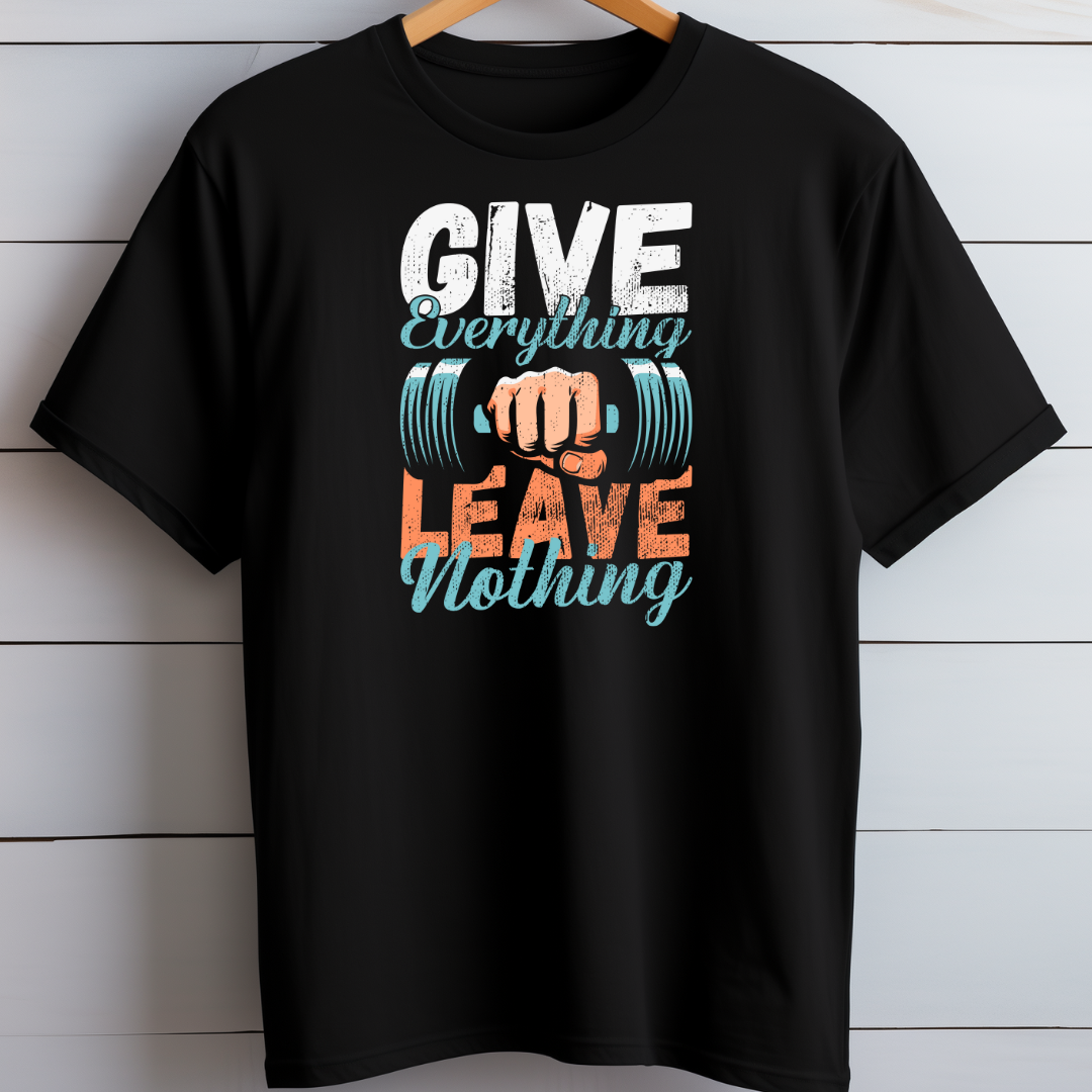 Give Everything Leave Nothing T-Shirt