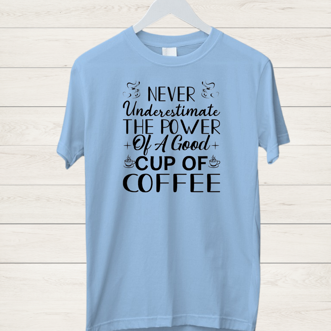 Never Underestimate Good Coffee T-Shirt