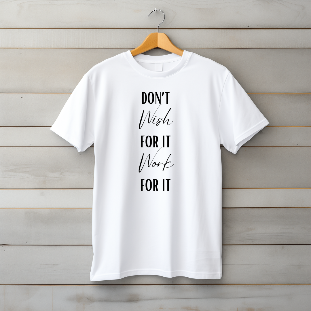 Dont Wish Work T-Shirt