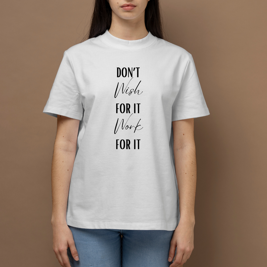 Dont Wish Work T-Shirt