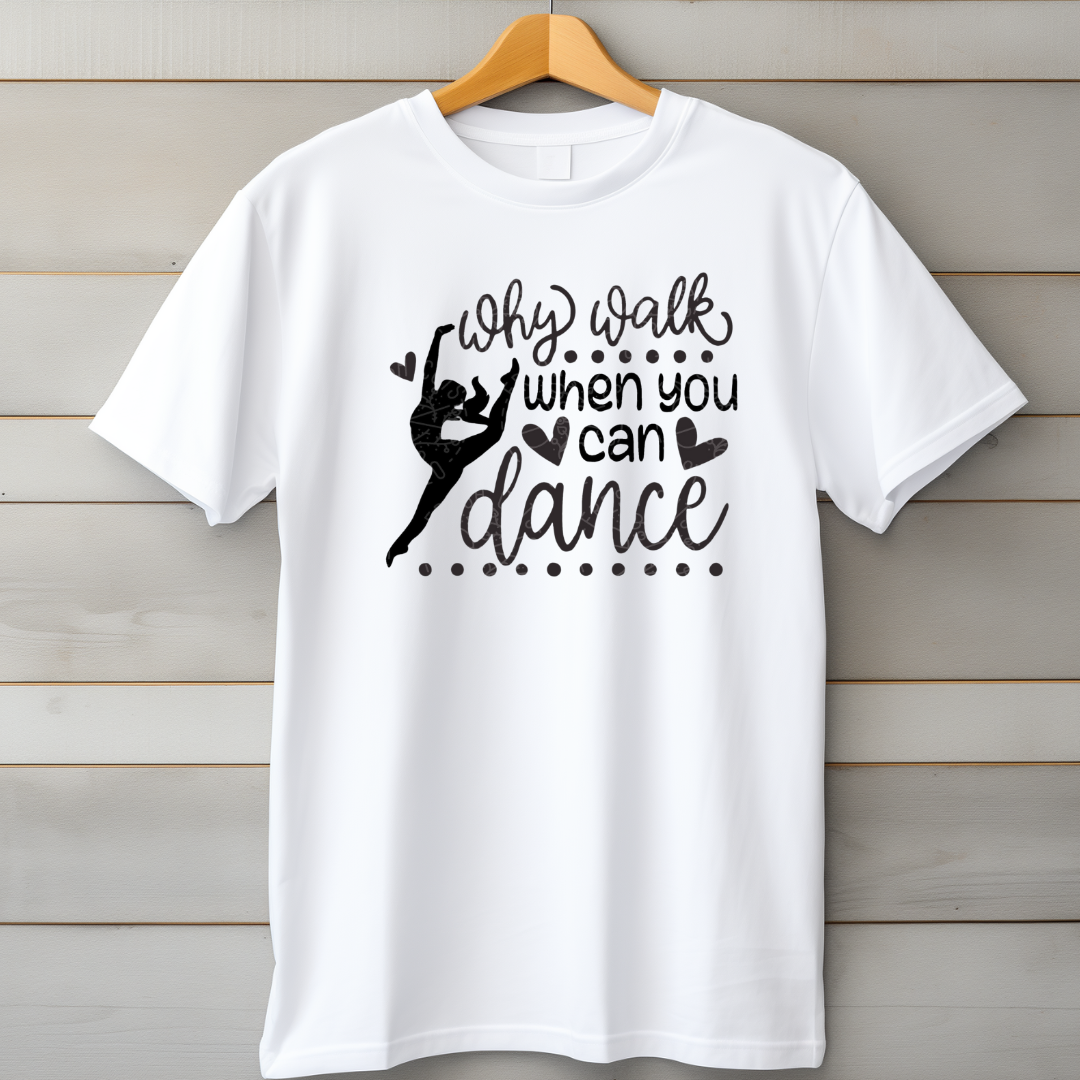 Why Walk When Dance T-Shirt