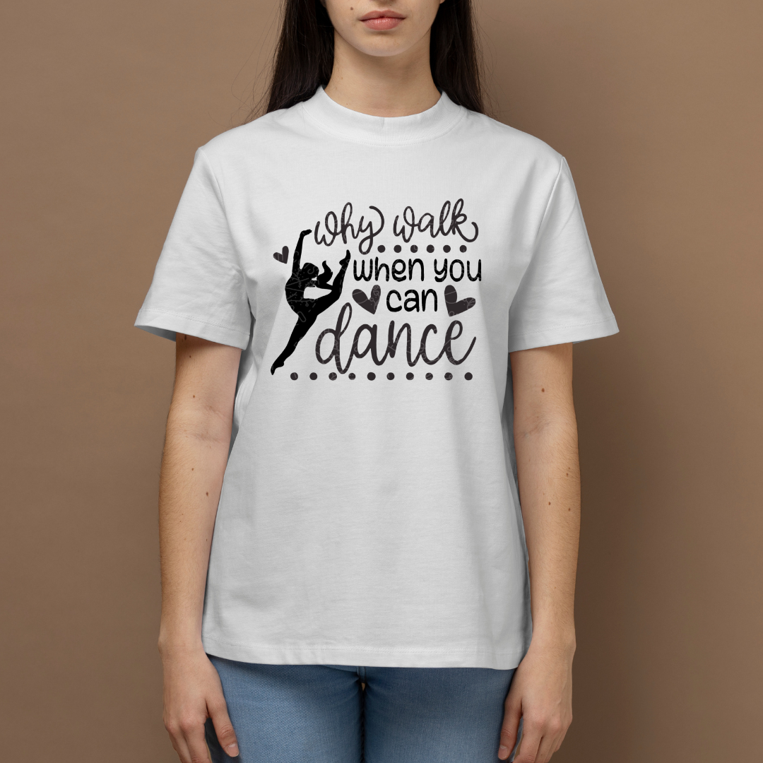 Why Walk When Dance T-Shirt